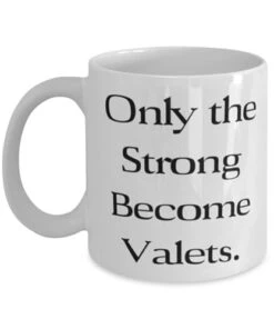 Only The Strong Become Valets. 11oz 15oz Mug, Valet Cup, Inappropriate Gifts For Valet From Coworkers, Mens Valet, Womens Valet, Jewelry Box, Watch Box, Cuff Links, Tie Clip