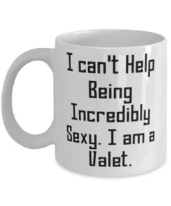 GENERIC Gag Valet Gifts, I Can't Help Being Incredibly Sexy. I Am A Valet, Valet 11oz 15oz Mug From Coworkers, Gifts For Coworkers, Gifts For Coworkers Under, Gifts For Female Coworkers, Gifts For Male