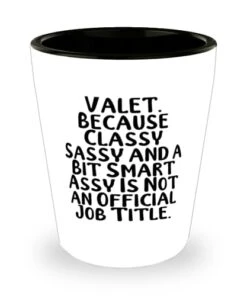 GENERIC Valet. Because Classy Sassy And A Bit Smart Assy Is. Valet Shot Glass, Love Valet Gifts, Ceramic Cup For Coworkers From Friends